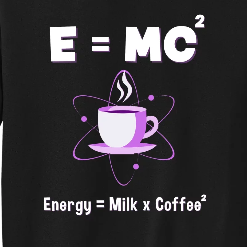 E=mc2 Funny Science Coffee Energy Milk Tall Sweatshirt