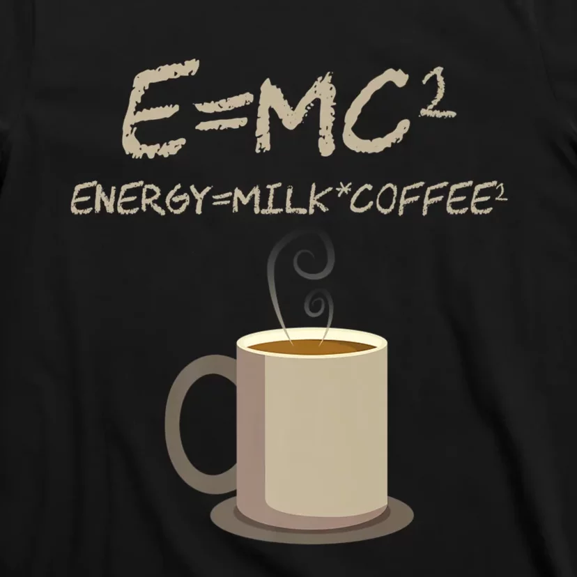 E=MC2 Funny Science Coffee Energy Milk Coffee Gift T-Shirt