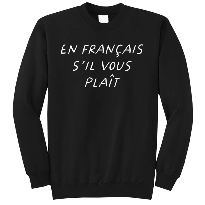 En Francais SIl Vous Plait French Teacher Back To School Tall Sweatshirt