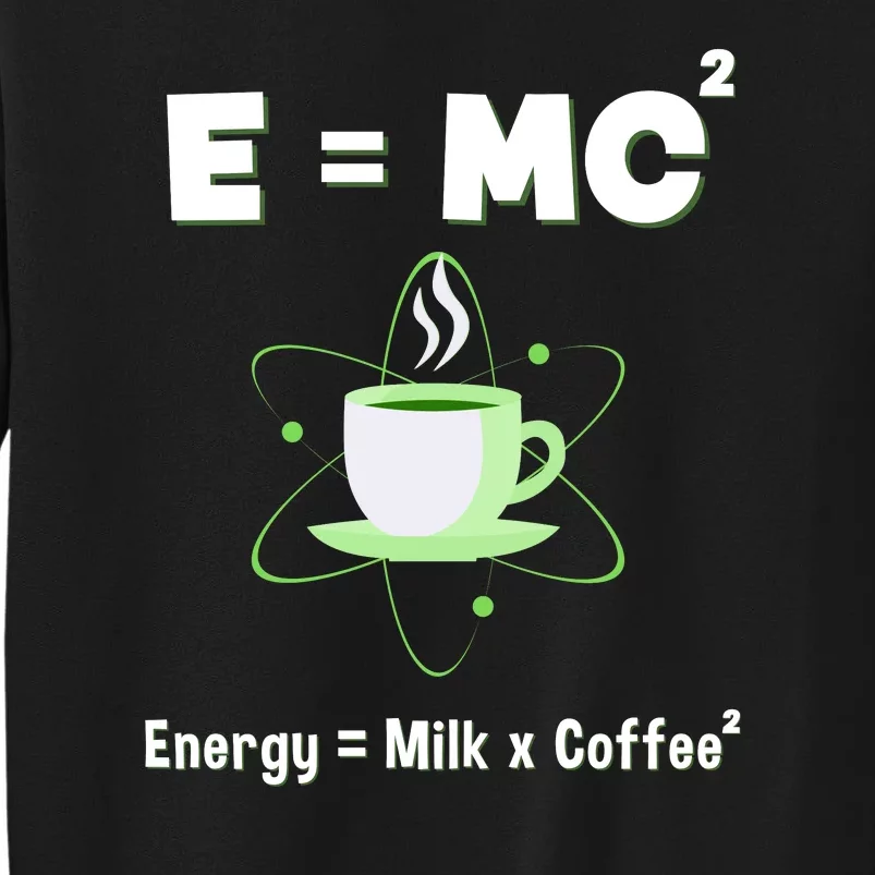 E=mc2 Funny Science Coffee Energy Milk Tall Sweatshirt