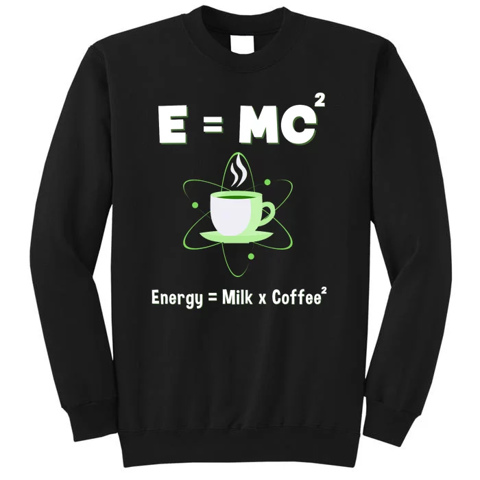 E=mc2 Funny Science Coffee Energy Milk Tall Sweatshirt