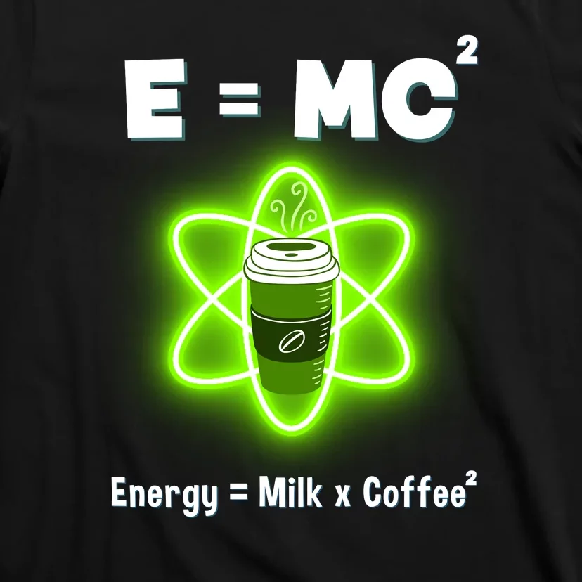 E=mc2 Funny Science Coffee Energy Milk T-Shirt