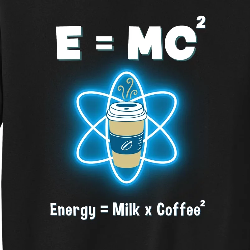 E=mc2 Funny Science Coffee Energy Milk Tall Sweatshirt