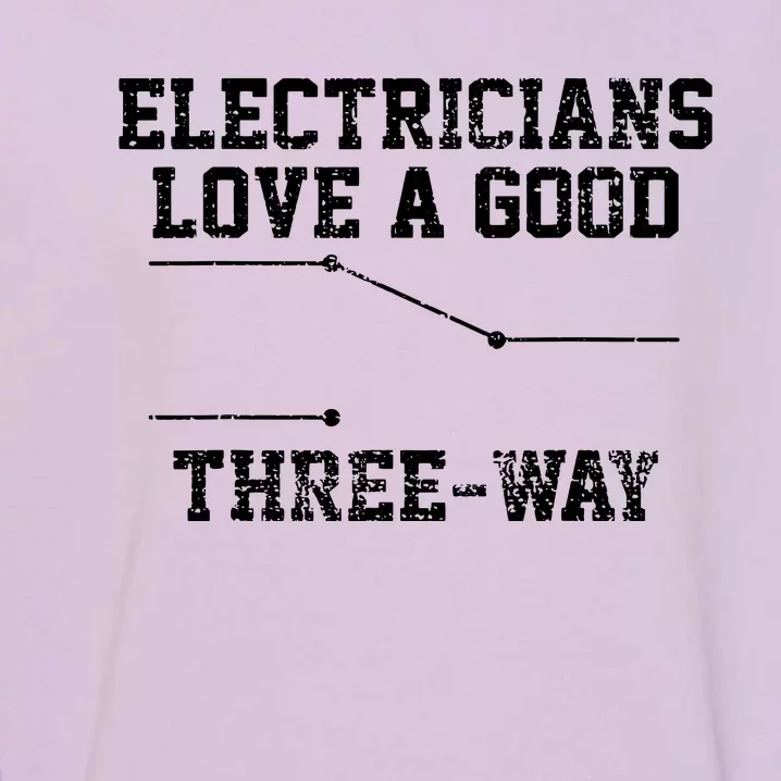 Electrician Funny Three Way Pun Thisrt Gift Garment-Dyed Sweatshirt