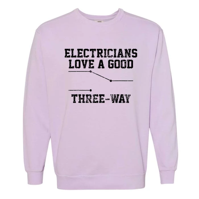 Electrician Funny Three Way Pun Thisrt Gift Garment-Dyed Sweatshirt