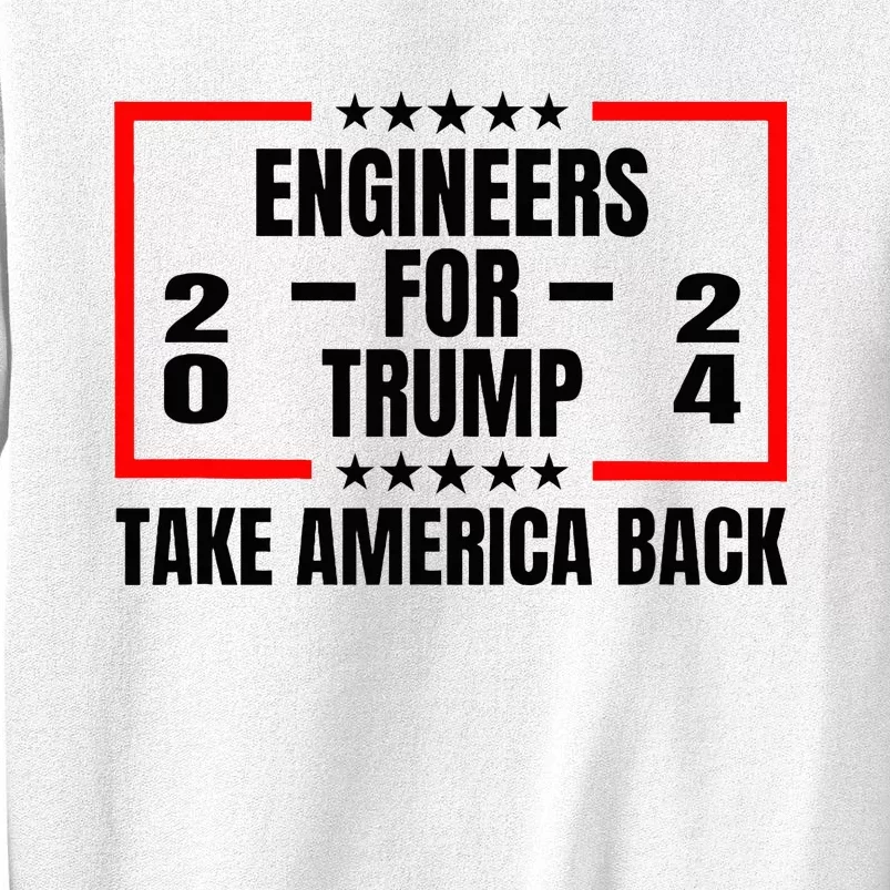 Engineers For Trump 2024 Take America Back Sweatshirt