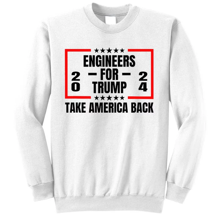 Engineers For Trump 2024 Take America Back Sweatshirt