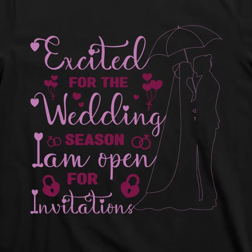 Excited For Wedding Season: Open For Invitations T-Shirt