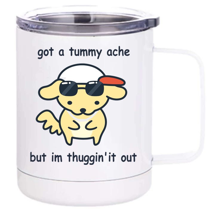 Eveoart Got A Tummy Ache But IM Thuggin It Out Front & Back 12oz Stainless Steel Tumbler Cup