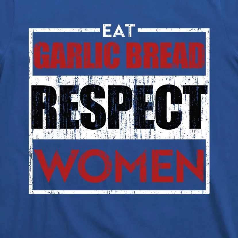 Eat Garlic Bread Respect Gift T-Shirt