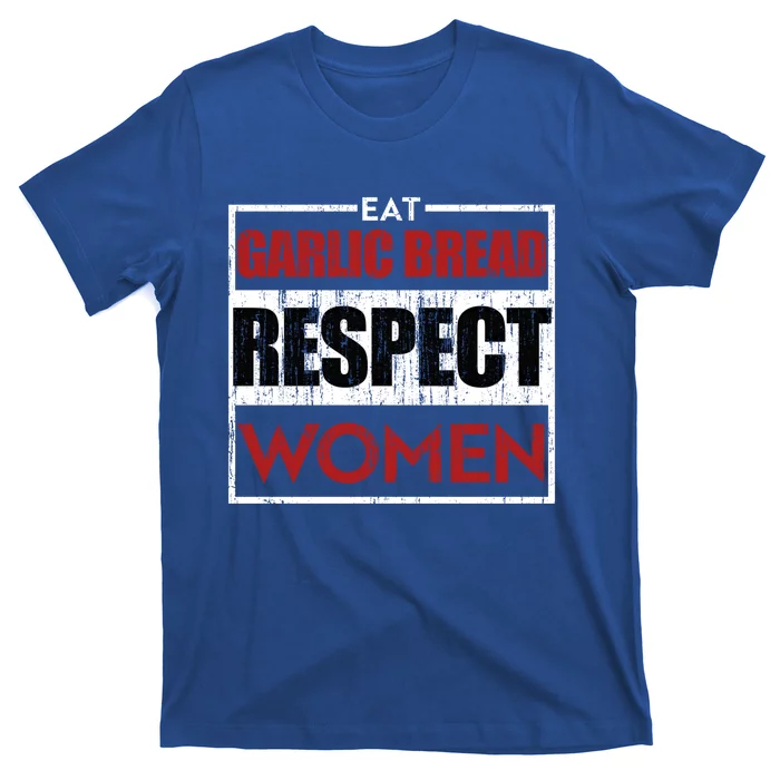 Eat Garlic Bread Respect Gift T-Shirt