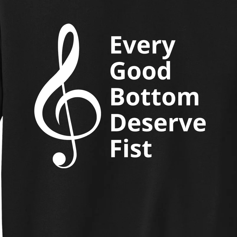 Every Good Bottom Deserve Fist Funny Music Sweatshirt