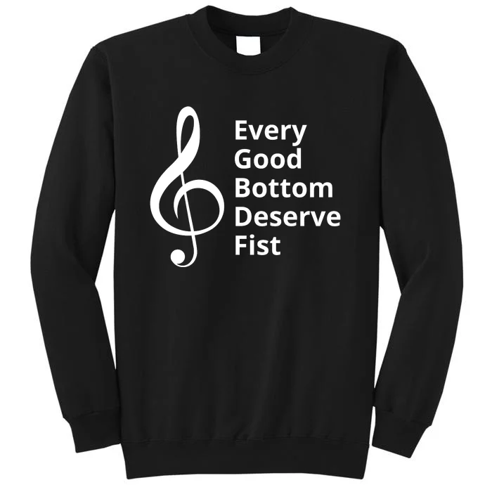 Every Good Bottom Deserve Fist Funny Music Sweatshirt