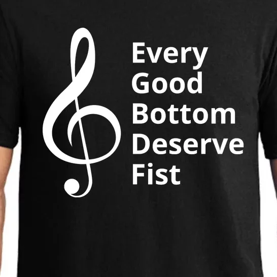 Every Good Bottom Deserve Fist Funny Music Pajama Set