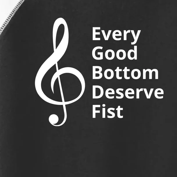 Every Good Bottom Deserve Fist Funny Music Toddler Fine Jersey T-Shirt