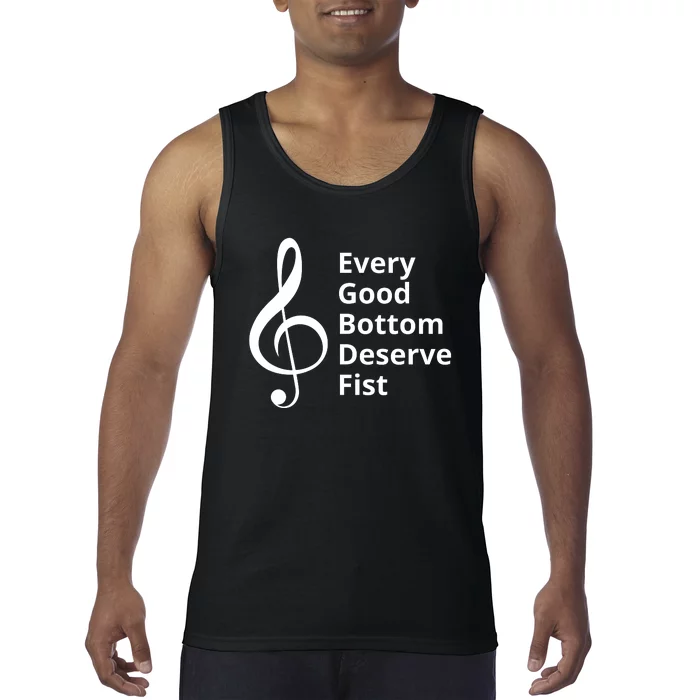 Every Good Bottom Deserve Fist Funny Music Tank Top