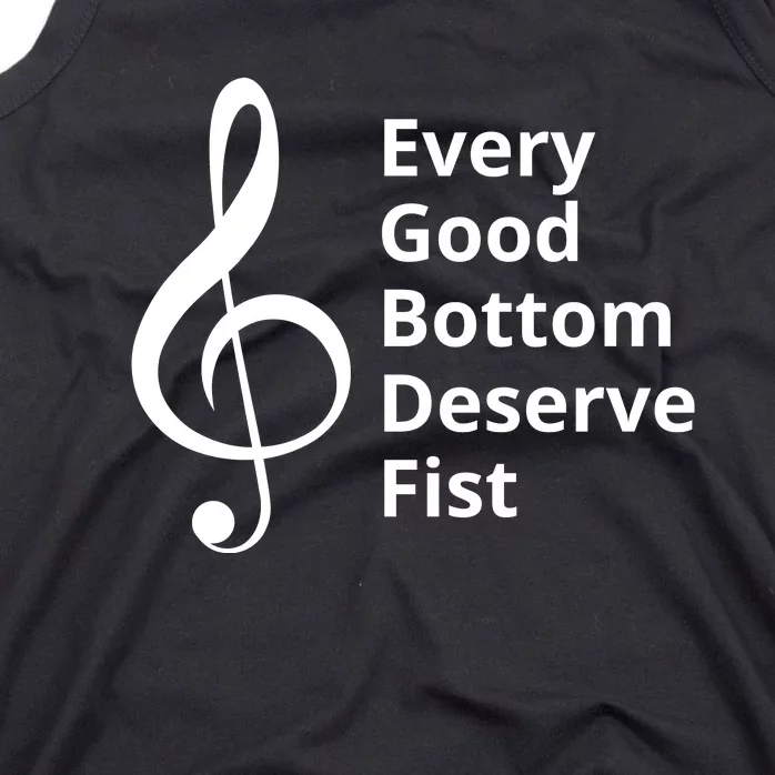 Every Good Bottom Deserve Fist Funny Music Tank Top