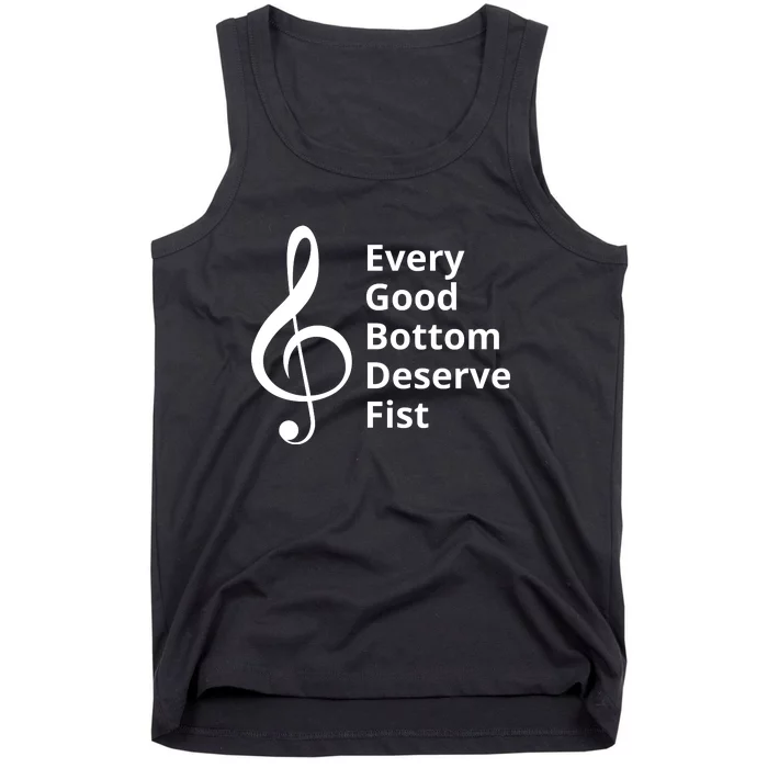 Every Good Bottom Deserve Fist Funny Music Tank Top