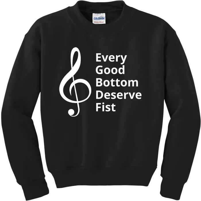 Every Good Bottom Deserve Fist Funny Music Kids Sweatshirt