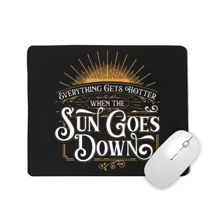 Everything Gets Hotter When The Sun Goes Down Country Music Mousepad