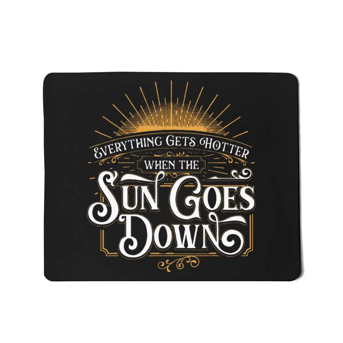 Everything Gets Hotter When The Sun Goes Down Country Music Mousepad