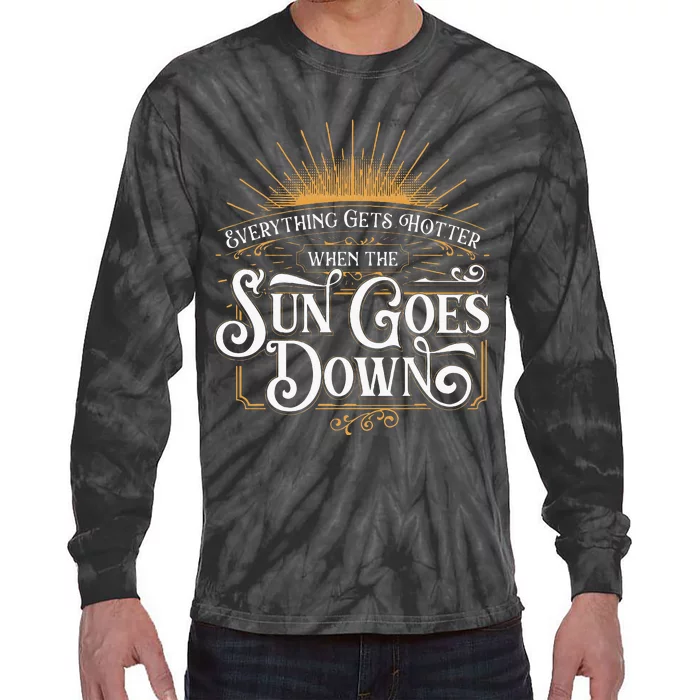 Everything Gets Hotter When The Sun Goes Down Country Music Tie-Dye Long Sleeve Shirt