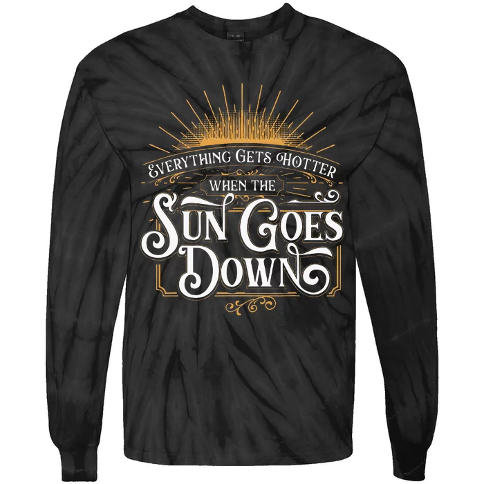 Everything Gets Hotter When The Sun Goes Down Country Music Tie-Dye Long Sleeve Shirt