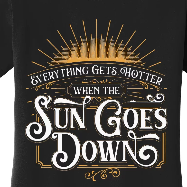 Everything Gets Hotter When The Sun Goes Down Country Music Women's T-Shirt