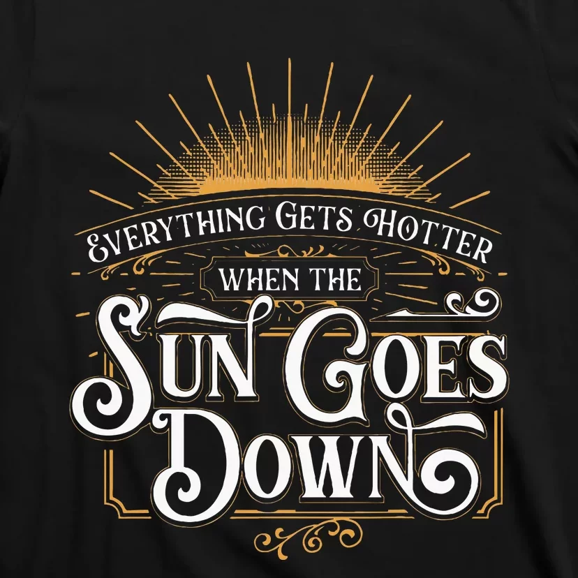 Everything Gets Hotter When The Sun Goes Down Country Music T-Shirt