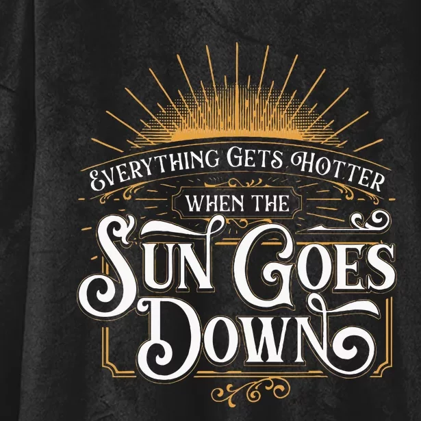 Everything Gets Hotter When The Sun Goes Down Country Music Hooded Wearable Blanket