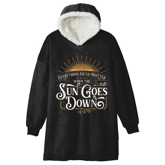 Everything Gets Hotter When The Sun Goes Down Country Music Hooded Wearable Blanket