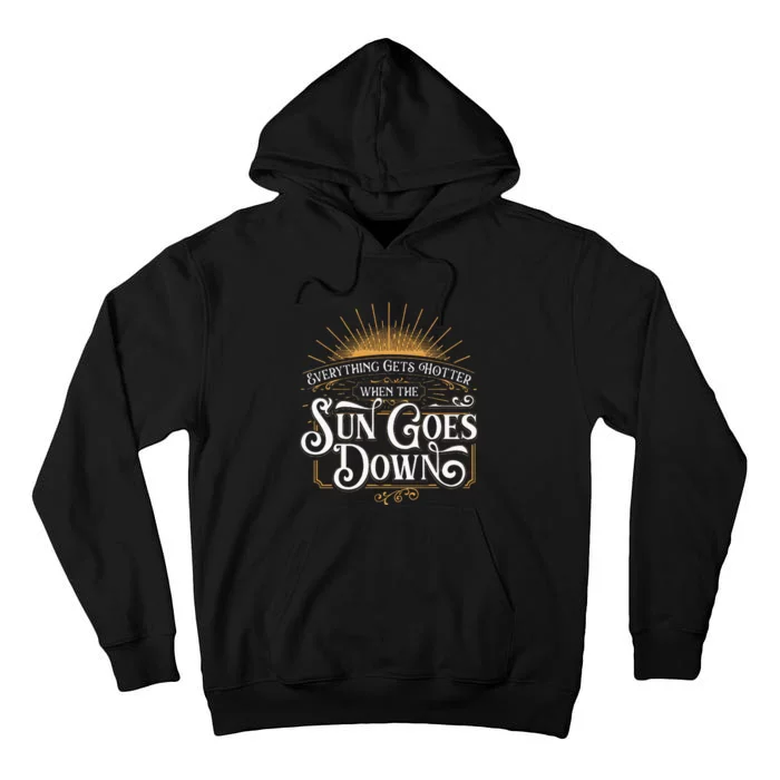 Everything Gets Hotter When The Sun Goes Down Country Music Tall Hoodie