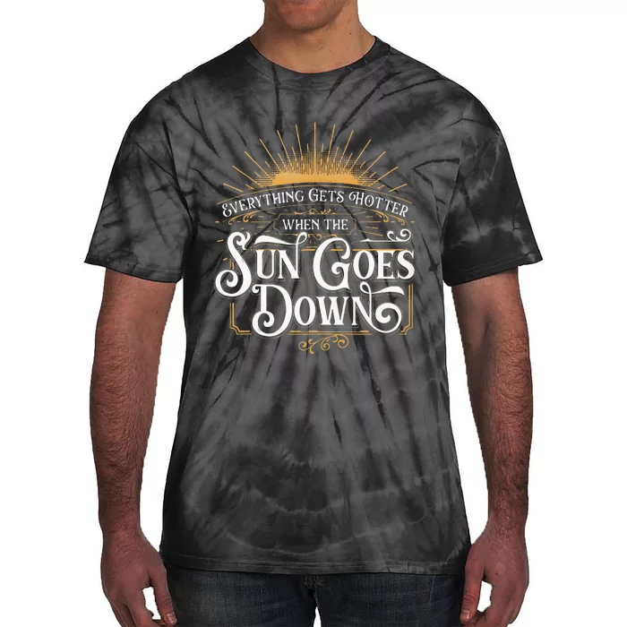 Everything Gets Hotter When The Sun Goes Down Country Music Tie-Dye T-Shirt