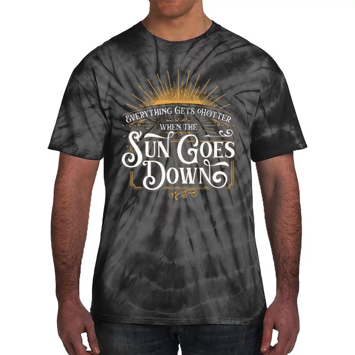 Everything Gets Hotter When The Sun Goes Down Country Music Tie-Dye T-Shirt