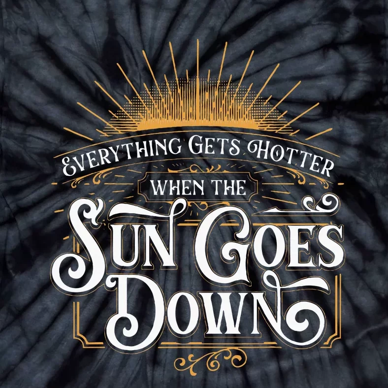 Everything Gets Hotter When The Sun Goes Down Country Music Tie-Dye T-Shirt