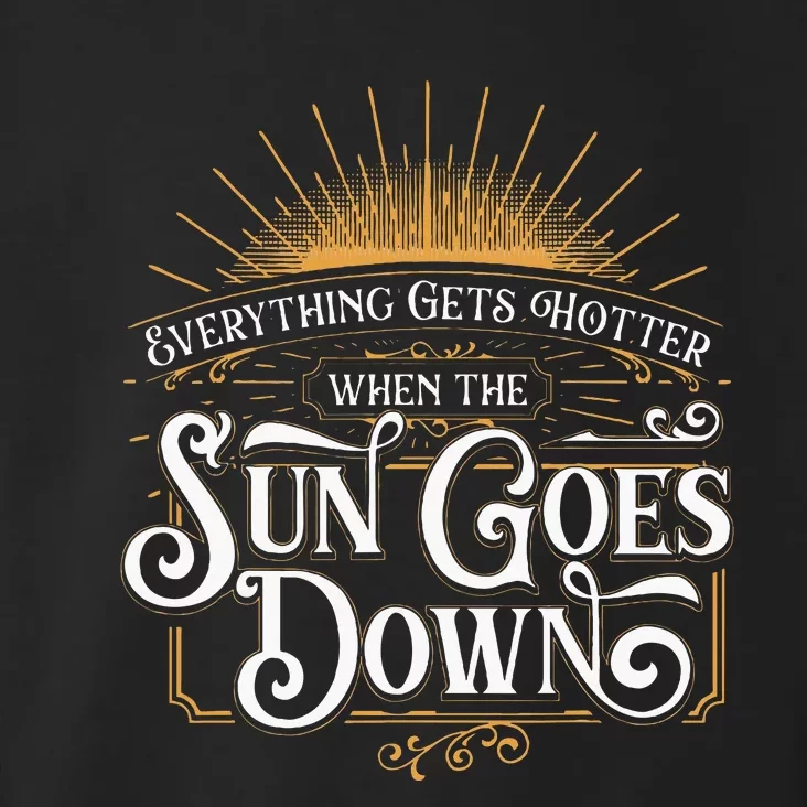 Everything Gets Hotter When The Sun Goes Down Country Music Toddler Hoodie