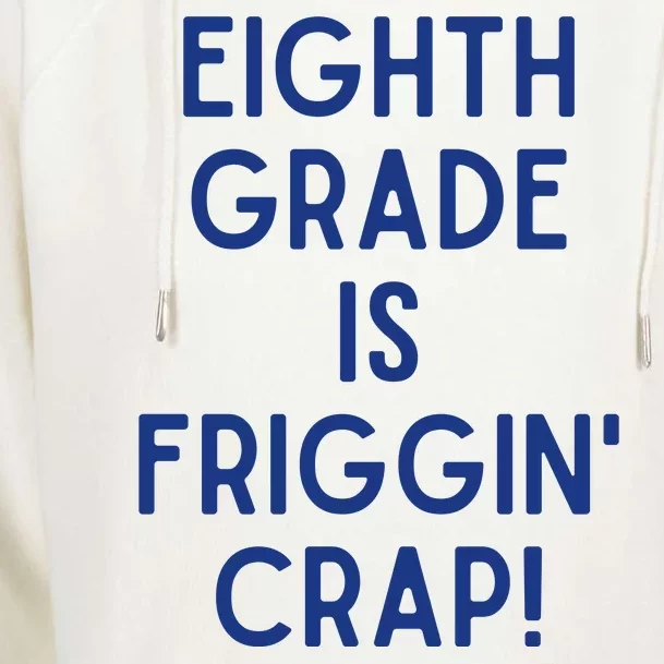 Eighth Grade Is Friggin Crap Womens Funnel Neck Pullover Hood