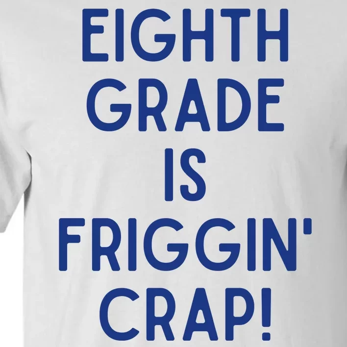 Eighth Grade Is Friggin Crap Tall T-Shirt