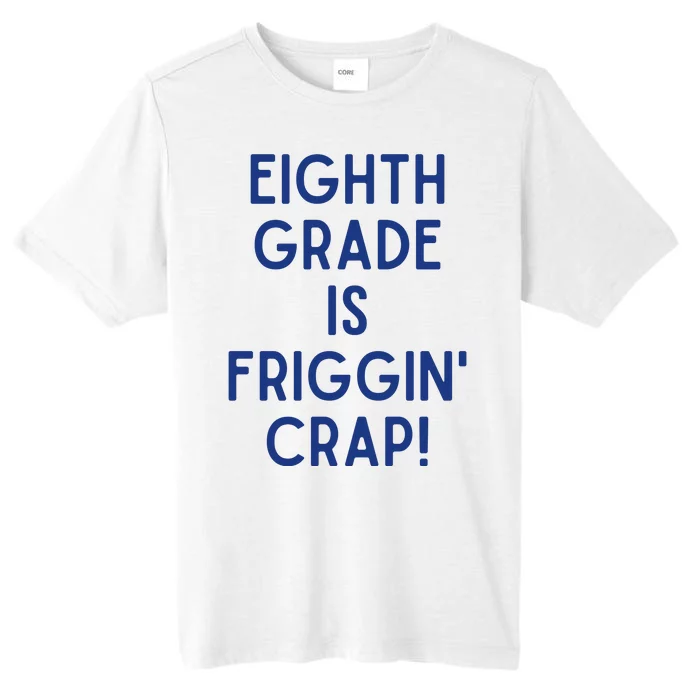 Eighth Grade Is Friggin Crap ChromaSoft Performance T-Shirt