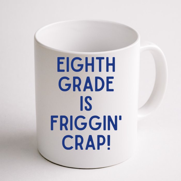 Eighth Grade Is Friggin Crap Front & Back Coffee Mug