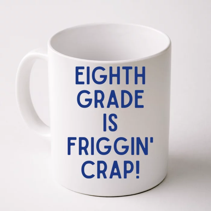 Eighth Grade Is Friggin Crap Front & Back Coffee Mug