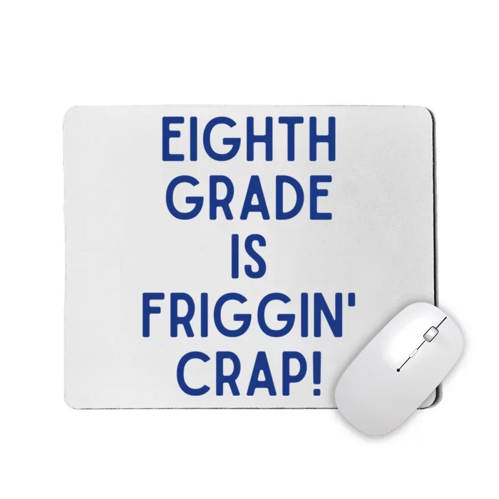 Eighth Grade Is Friggin Crap Mousepad