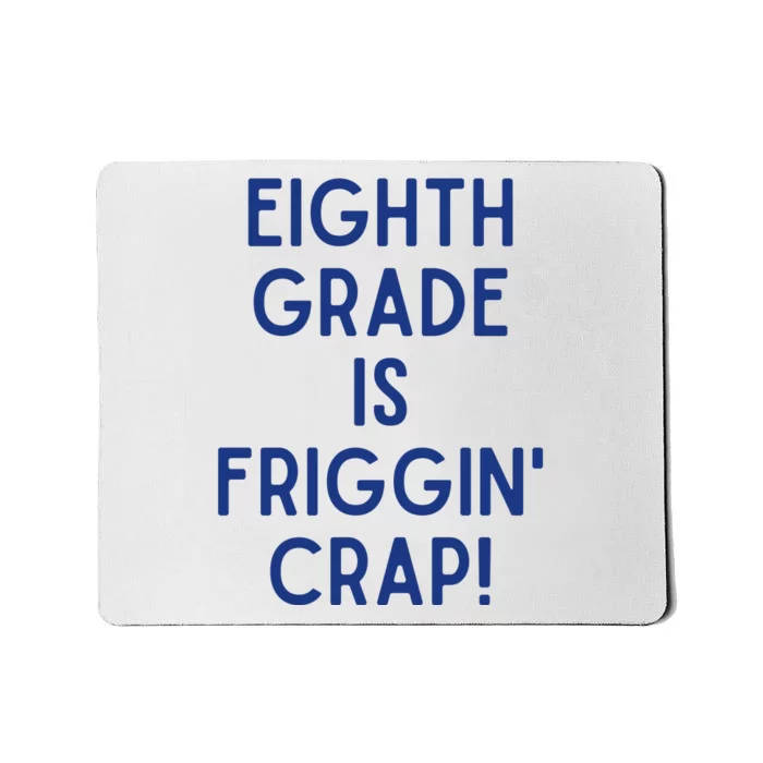 Eighth Grade Is Friggin Crap Mousepad