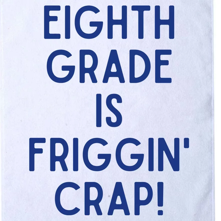 Eighth Grade Is Friggin Crap Platinum Collection Golf Towel