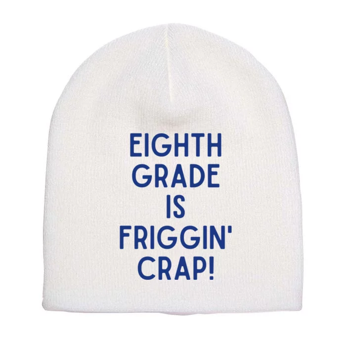 Eighth Grade Is Friggin Crap Short Acrylic Beanie