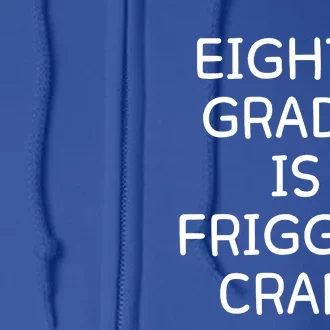 Eighth Grade Is Friggin Crap Funny Full Zip Hoodie