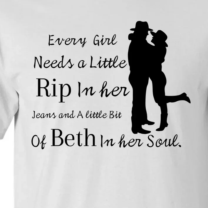 Every Girl Needs A Little Rip In Her Jeans And Beth In Her Soul Tall T-Shirt