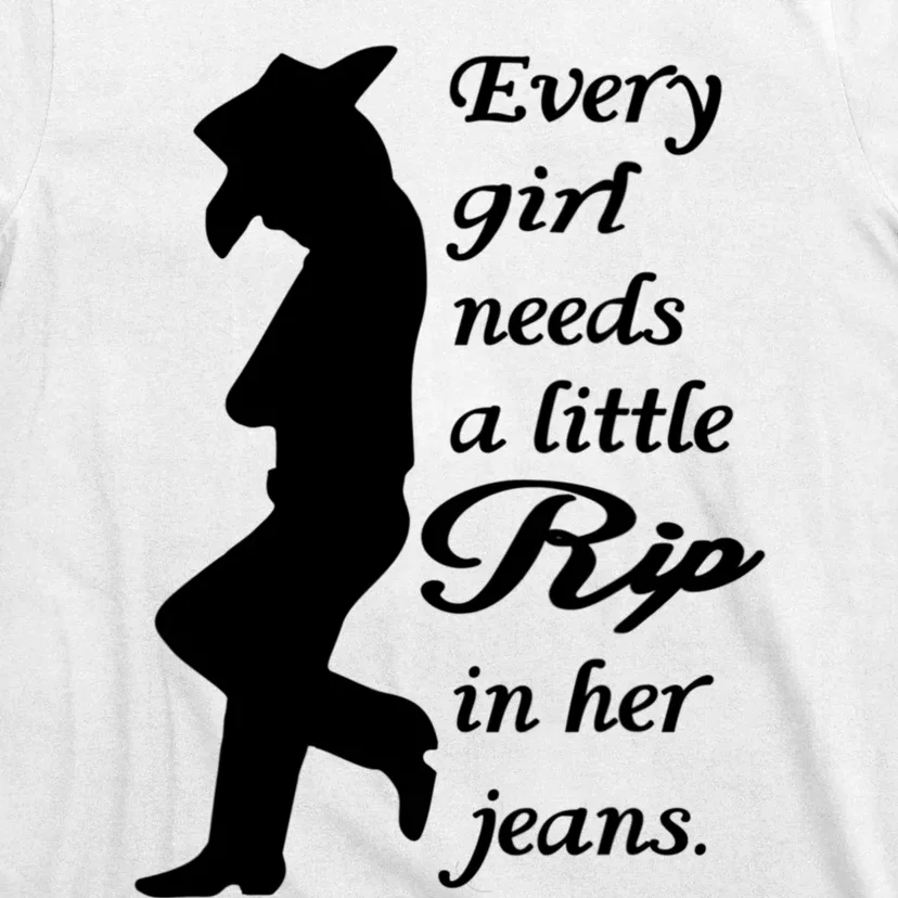 Every Girl Needs A Little Rip In Her Jeans T-Shirt