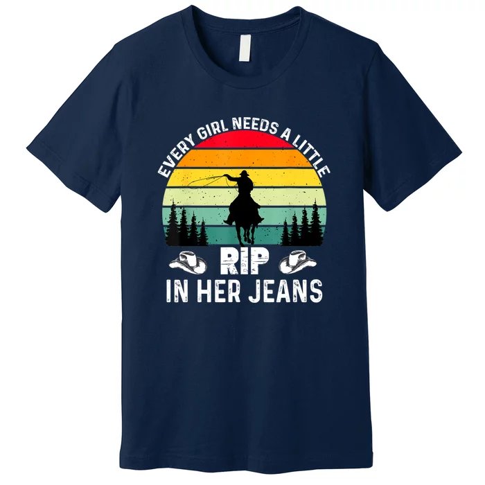 Every Girl Needs A Little Rip In Her Jeans Premium T-Shirt