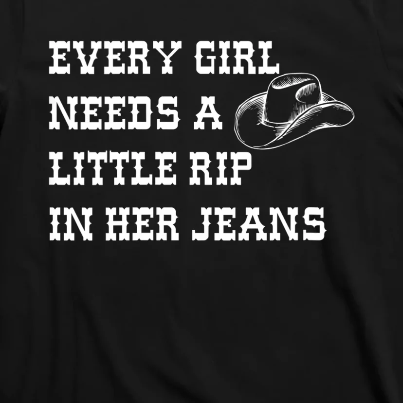 Every Girl Needs A Little Rip In Her Jeans T-Shirt